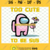 Among Us Game Too Cute To Be Sus SVG Among Us Pink SVG PNG DXF EPS 1