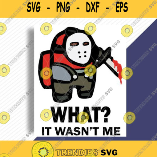 Among Us Jason Voorhees What It Wasnt Me Svg