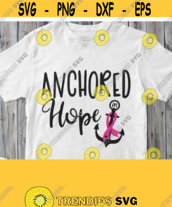 Anchored Hope Svg Breast Cancer Awareness Shirt Svg Cuttable Design with Saying Anchor Pink Ribbon Women Girl Mom Sister Grandma Design 125