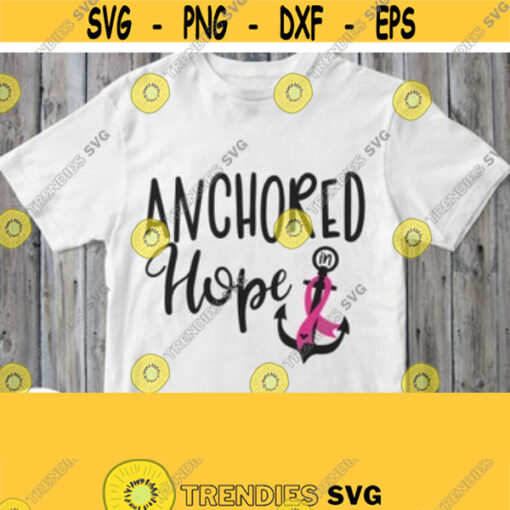Anchored Hope Svg Breast Cancer Awareness Shirt Svg Cuttable Design with Saying Anchor Pink Ribbon Women Girl Mom Sister Grandma Design 125