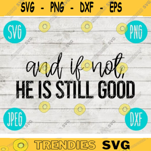 And If Not He Is Still Good svg png jpeg dxf Silhouette Cricut Easter Christian Inspirational Commercial Use Cut File Bible Verse 410