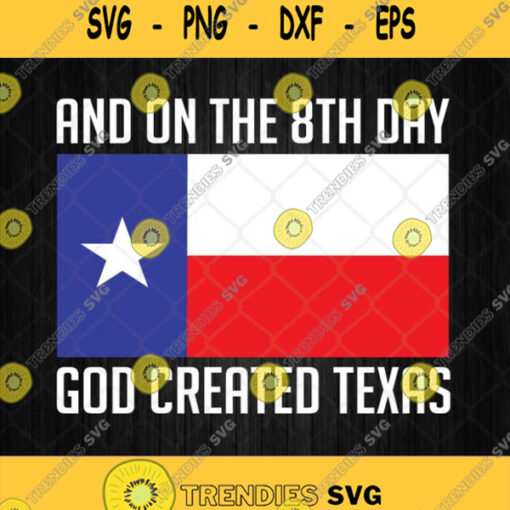 And On The 8Th Day God Created Texas Svg