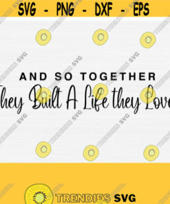 And So Together They Built A Life they Loved SVG Cut File Couple Svg Farmhouse Svg love svg marriage svg bedroom sign svg Design 641