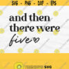 And Then There Were Five Svg New Baby Svg Third Child Announcement Svg Third Baby Svg Baby Coming Soon Svg Pregnancy Svg DownloadPng Design 296