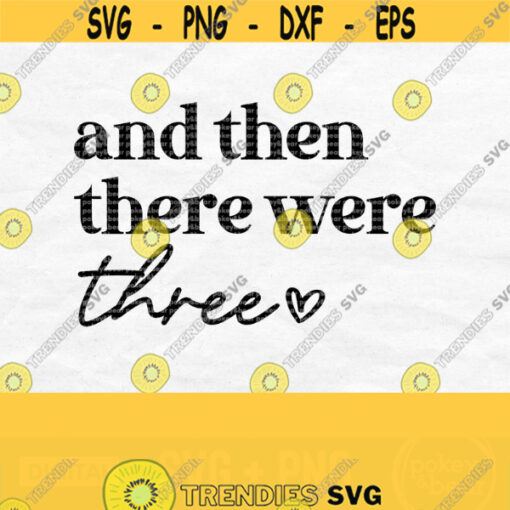And Then There Were Three Svg New Baby Svg First Child Pregnancy Announcement Svg First Baby Svg Baby Coming Soon Svg Png Download Design 297