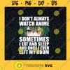 Anime Gift Funny I Dont Always Watch Anime Anime Lover Gift For Teen Boy And Girl SVG Digital Files Cut Files For Cricut Instant Download Vector Download Print Files