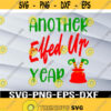 Another Elfed Up Year SVG Christmas svg Holiday svg Svg png eps dxf digital Design 394