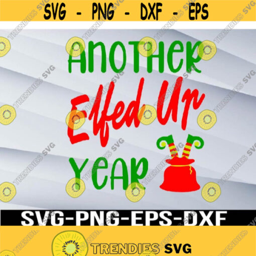 Another Elfed Up Year SVG Christmas svg Holiday svg Svg png eps dxf digital Design 394