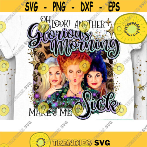 Another Glorious Morning PNG Hocus Pocus Halloween Sublimation That Witch Spell on You Halloween Print Sanderson Sisters Design 295 .jpg