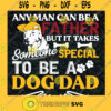 Any Man Can Be a Father Dog Dad SVG Fathers Day Digital Files Cut Files For Cricut Instant Download Vector Download Print Files