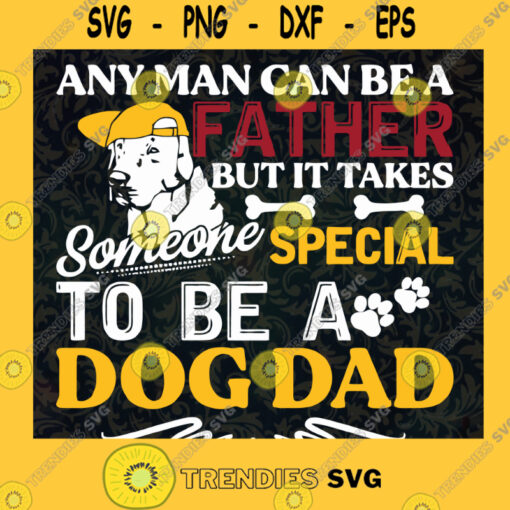 Any Man Can Be a Father Dog Dad SVG Fathers Day Digital Files Cut Files For Cricut Instant Download Vector Download Print Files