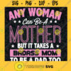 Any woman can be a mother but it takes a badass mom to be a dad too SVG Mothers Day Gift for Mom Digital Files Cut Files For Cricut Instant Download Vector Download Print Files