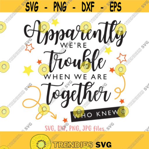 Apparently Were Trouble When We Are Together Who Knew svg Girl Trip svg Summer Vacation svg Women Night Out Shirt svg file Besties svg Design 847