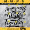 Apparently were trouble when we are together SVGFriends svg Sisters svg Brothers Quote svg Funny Saying svg Design 380