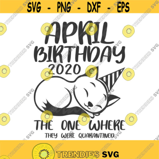 April birthday 2020 svg april svg birthday svg cat svg png dxf Cutting files Cricut Funny Cute svg designs print for t shirt quote svg Design 870
