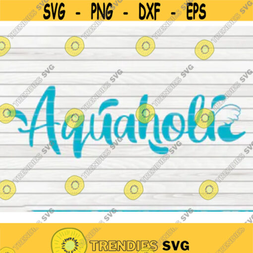 Aquaholic SVG Summertime Saying Cut File clipart printable vector commercial use instant download Design 144