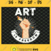 Art Is Freedom Art Teacher Or Student SVG PNG DXF EPS 1