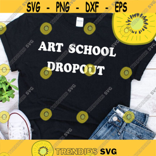 Art School Dropout ShirtDesign 84 .jpg