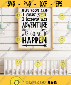 As Soon As I Saw You I Knew An Adventure Was Going To Happen SVG Files Digital Download Kids SVG Quotes and Sayings Nursery Playroom SVG Design 337