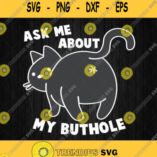 Ask Me About My Butthole Svg Cat Svg Png Clipart Image Silhouette