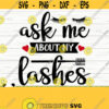 Ask Me About My Lashes Mom Svg Sayings Makeup Svg Woman Svg Eyelashes Svg Makeup Artist Svg Makeup Brush Svg Cricut Svg Fashion Svg Design 69