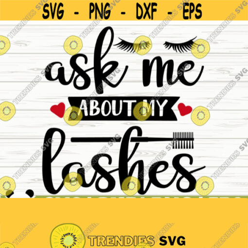 Ask Me About My Lashes Mom Svg Sayings Makeup Svg Woman Svg Eyelashes Svg Makeup Artist Svg Makeup Brush Svg Cricut Svg Fashion Svg Design 69