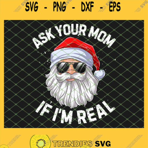 Ask Your Mom If Im Real Funny Christmas Santa Claus Sunglasses SVG PNG DXF EPS 1