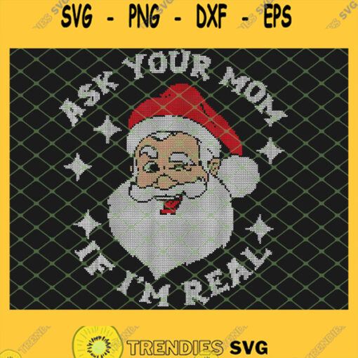 Ask Your Mom If Im Real Funny Santa Christmas Xmas Lover SVG PNG DXF EPS 1