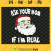 Ask Your Mom If Im Real Santa Party Gift Caring Xmas SVG PNG DXF EPS 1