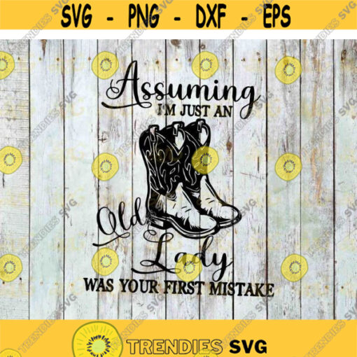 Assuming Im Just An old Lady Was Your First Mistake Svg Lady Boot Svg Funny Svg cricut file clipart svg png eps dxf Design 386 .jpg
