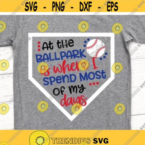 At the Ballpark is Where I Spend Most of My Days Svg Baseball Mom Svg Baseball Shirt Baseball Brother Svg Cut Files for Cricut Png