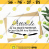 Attitude Svg Files Attitude Is The Minds Paintbrush It Can Color Any Situation Svg Png Eps Dxf Vinyl Design Download Attitude Quote Svg Design 268