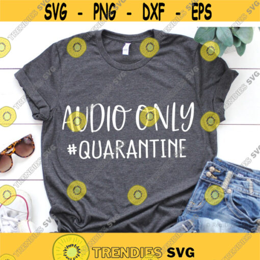 Audio Only Svg Quarantine Life Svg Funny Svg Video Calls Mom Shirt Svg Home School Svg Stay at Home Svg Cut File for Cricut Png