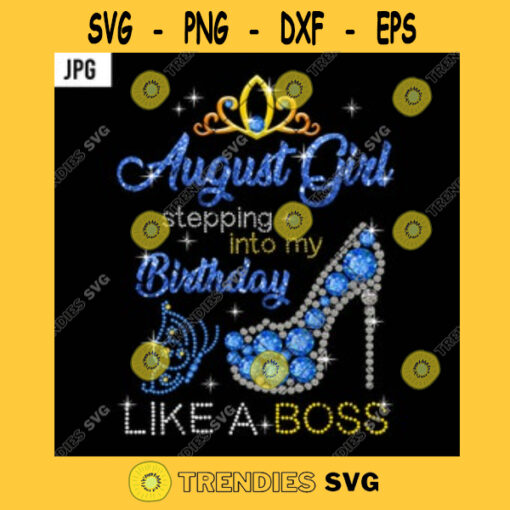 August Girl Stepping Into My Birthday Like A Boss PNG August Queen Diamond High Heels PNG JPG
