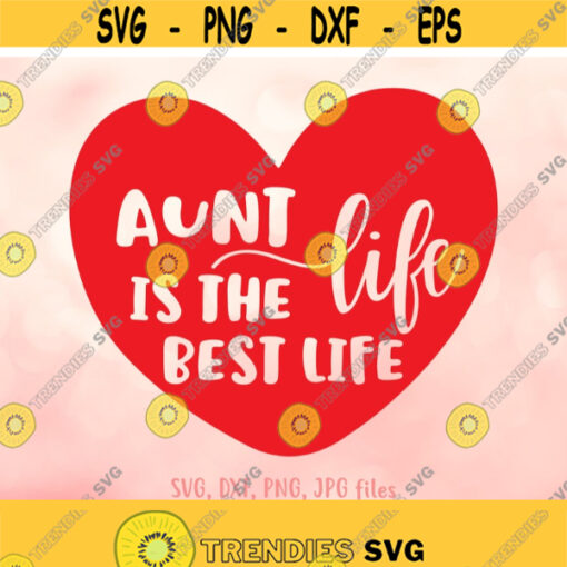 Aunt Life Is The Best Life svg Aunt svg Aunt to Be Gift svg New Aunt Shirt svg Aunt Shirt Design Cricut Silhouette Cut Files Design 559