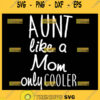 Aunt Like A Mom Only Cooler Svg Auntie Quote Svg 1