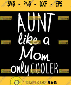 Aunt Like A Mom Only Cooler Svg Auntie Quote Svg 1