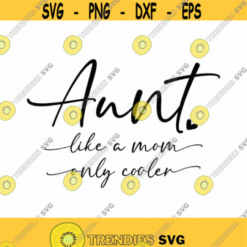 Aunt Like A Mom Only Cooler Svg Png Eps Pdf Files Aunt Svg Files Best Aunt Ever Svg Funny Aunt Svg Auntie Shirt Svg Design 444