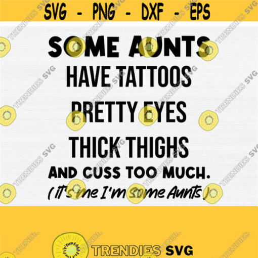 Aunt Svg Auntie Svg Some Aunts Cuss Too Much Its Me Im Some Aunts Shirt Svg Files for Cricut Funny Auntie Svg Cricut and Silhouette Design 928