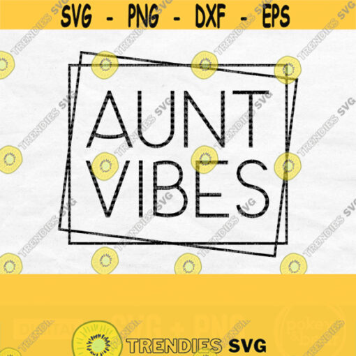 Aunt Vibes Svg Aunt Life Svg Aunt Svg Frame Aunt Shirt Svg Auntie Shirt Svg Aunt Cut File Auntie Svg Aunt Png Aunt Vibes Png Design 241