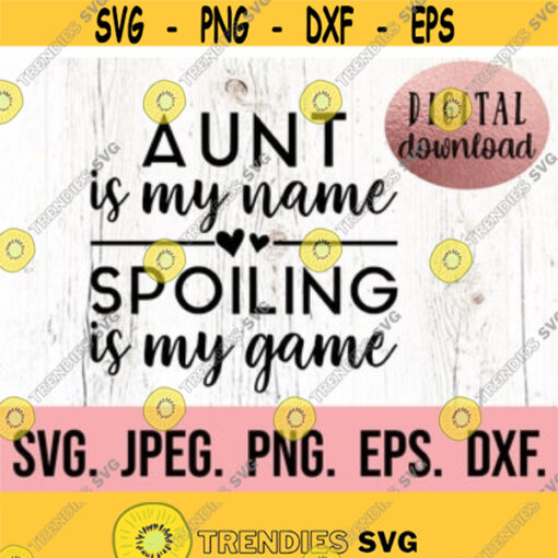 Aunt is my Name Spoiling is my Game svg Most Loved Aunt SVG Aunt SVG Aunt Design Instant Download Cricut Cut File Best Aunt PNG Design 524