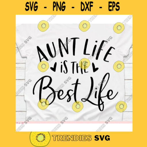 Aunt life is the best life svgBest aunt ever svgAunt life svgAunt svgAuntie svgAunt shirt svgAuntie t shirt svg