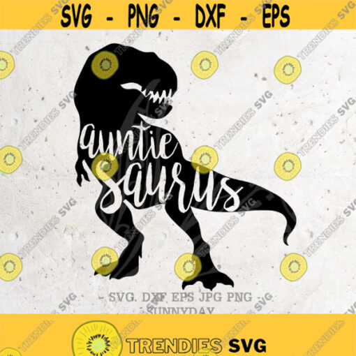 Auntie Saurus Svg File DXF Silhouette Print Vinyl Cricut Cutting SVG T shirt Design dinosaur svgRexSaurus family SaurusdinoAunt svg Design 51