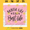 Auntie life is the best life svgBest aunt ever svgAunt life svgAunt svgAuntie svgAunt shirt svgAuntie t shirt svg
