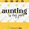 Aunting Is My Jam Svg Cool Aunt Svg Aunt Life Svg Aunt Shirt Svg Auntie Life Svg Auntie Svg Shirt Png Aunt Png Digital Download Design 190