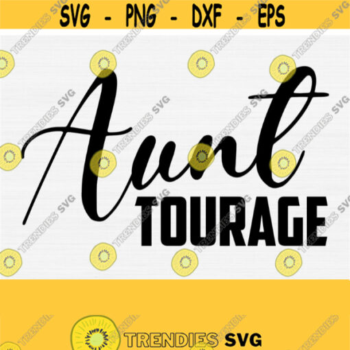 Aunttourage SVG Files for Cricut Cut File Auntine Life Svg PngEpsDxfPdf Aunt Svg Silhouette Cameo Printable Png Files Download Design 642
