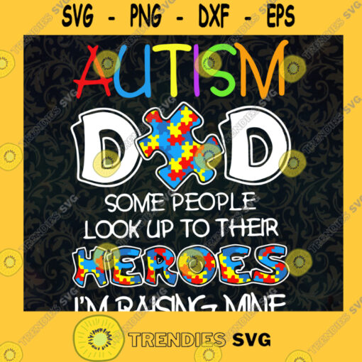 Autism Dad Some People Look Up To Their Heroes SVG Fathers Day Gift for Dad Digital Files Cut Files For Cricut Instant Download Vector Download Print Files