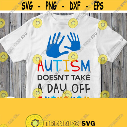 Autism Doesnt Take A Day Off Svg Autism Shirt Svg Autism Quote Cuttable Printable Saying Autism Awareness Day File Cricut Silhouette Design 611