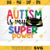 Autism Is My Super Power Svg File Vector Printable Clipart Autism Quote Svg Funny Autism Saying Svg Cricut Decal Monogram Design 285 copy