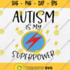 Autism Is My Superpower Svg Png Dxf Eps